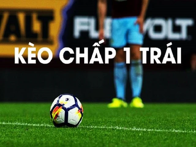 Bật mí cách chơi kèo chấp 1 chuẩn nhất