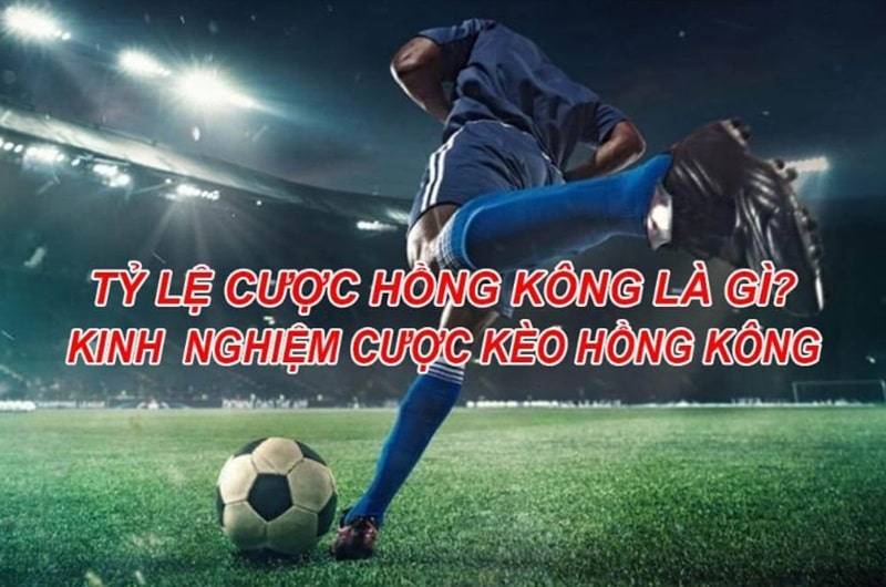 Tỷ lệ cược Hồng Kông là cách các nhà cái ở Hồng Kông đánh giá một trận đấu