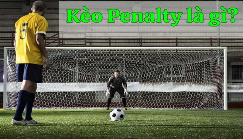 Kèo Penalty hay còn gọi là kèo luân lưu