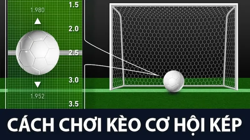 Hướng dẫn chơi kèo cơ hội kép
