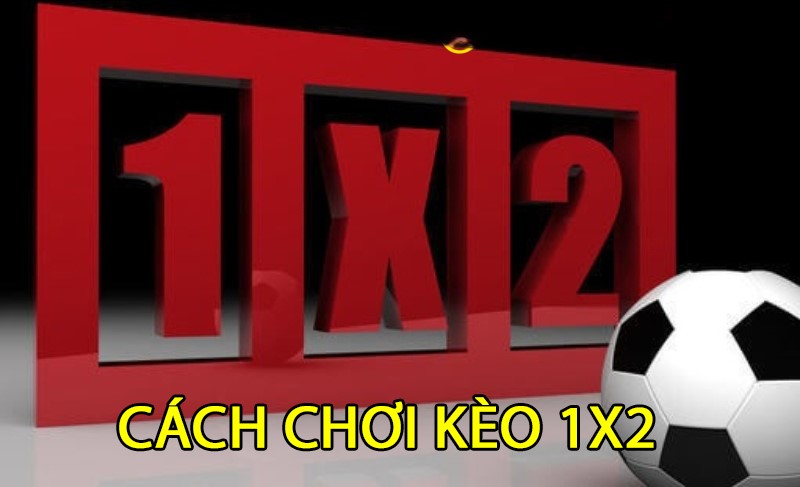 Cách chơi Kèo 1×2 châu á